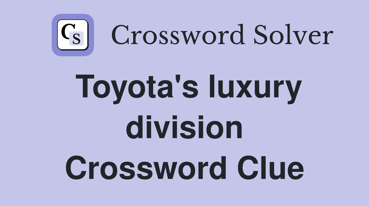 Toyota's luxury division Crossword Clue