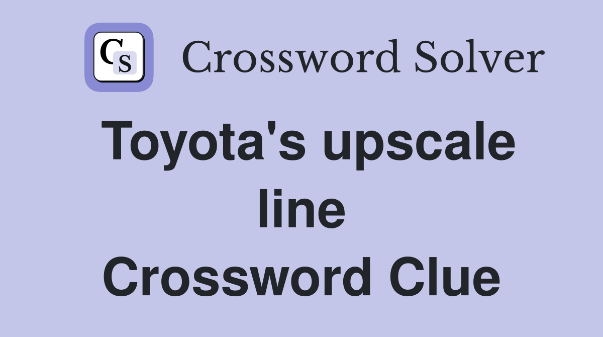 Toyota's upscale line Crossword Clue