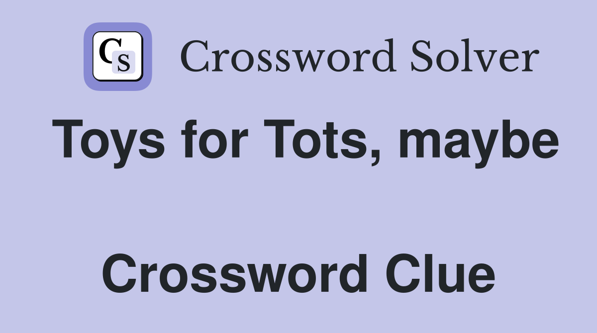 Toys for Tots, maybe  Crossword Clue