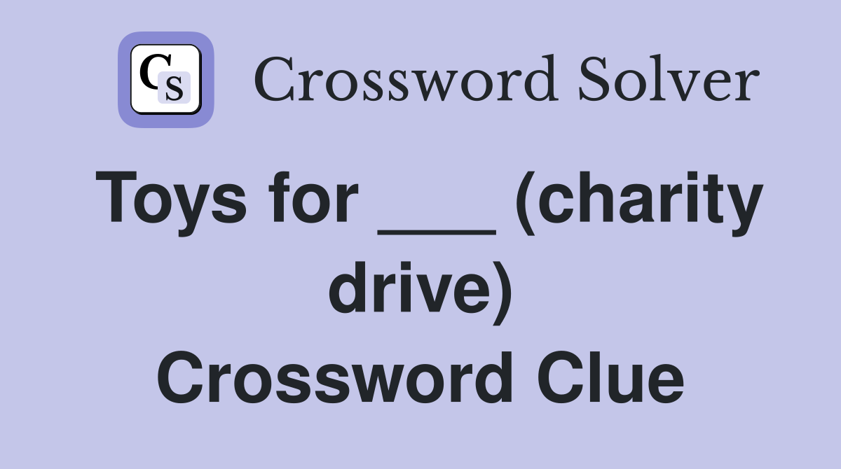 Toys for ___ (charity drive) Crossword Clue