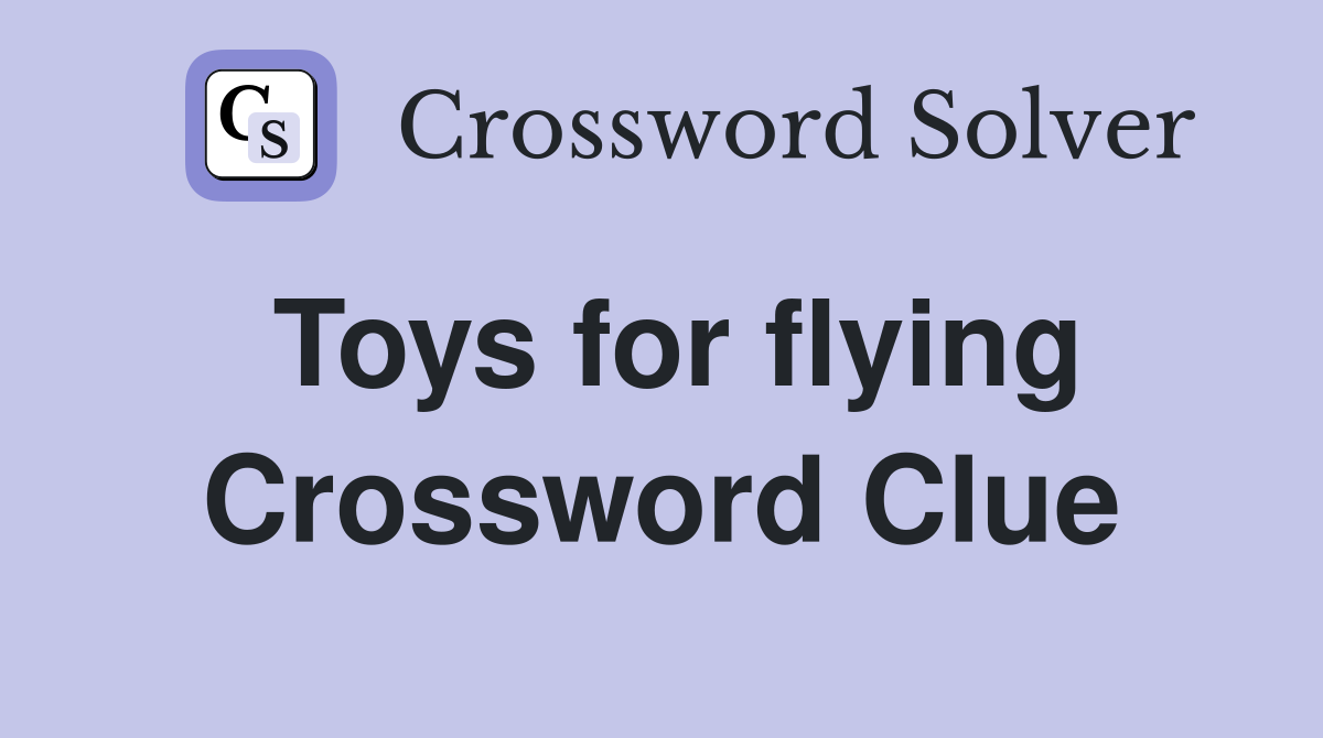 Toys for flying Crossword Clue