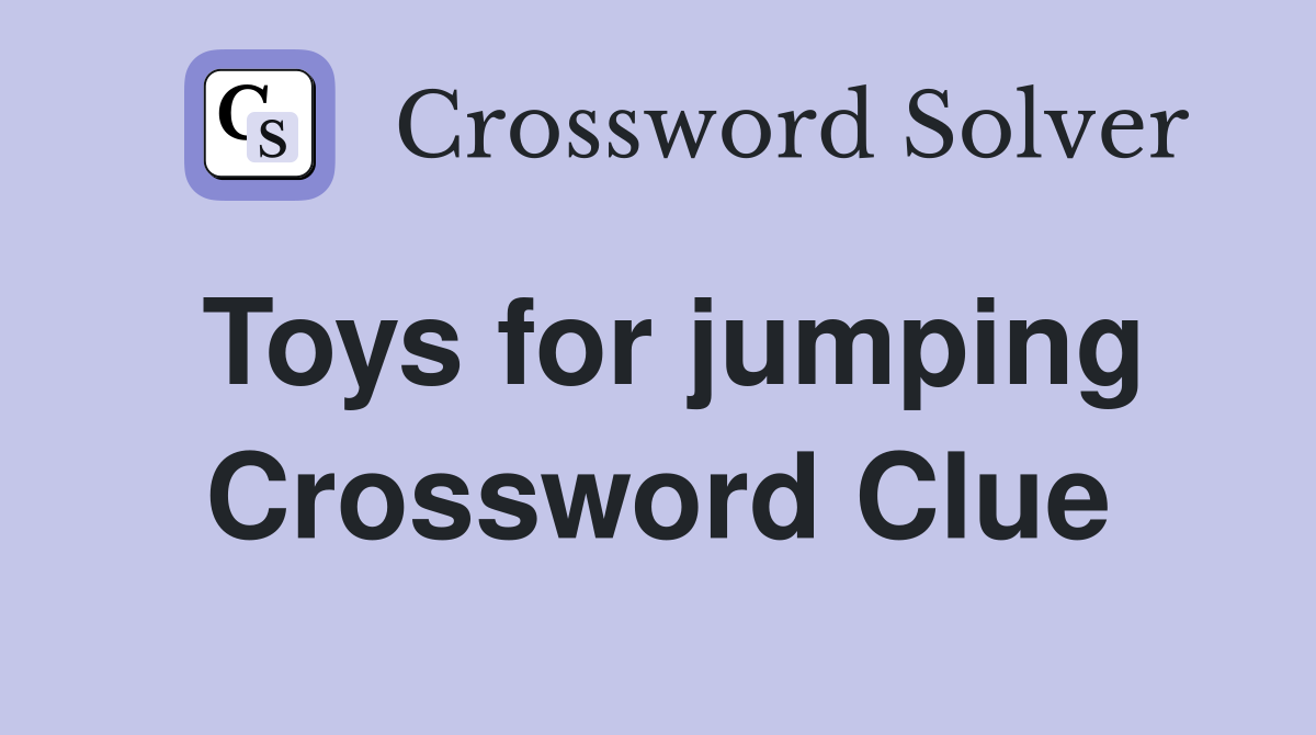 Toys for jumping Crossword Clue