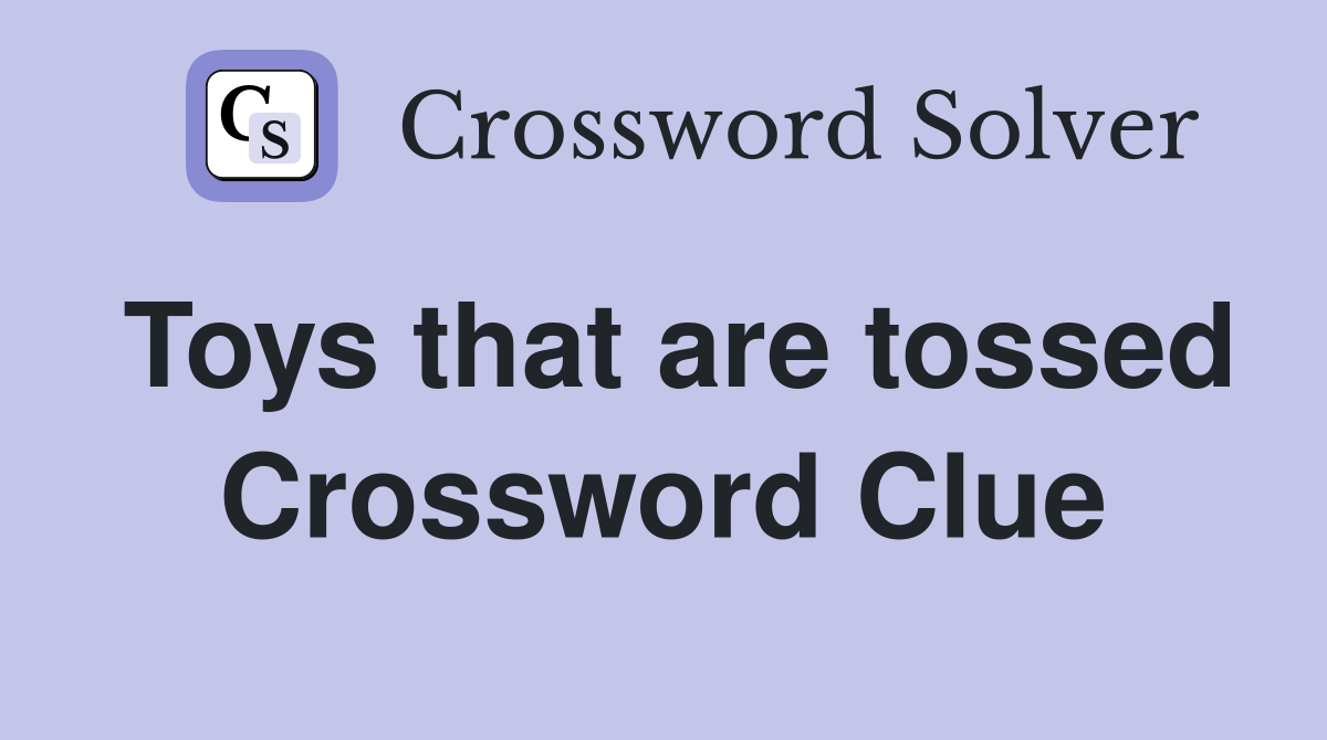 Toys that are tossed Crossword Clue