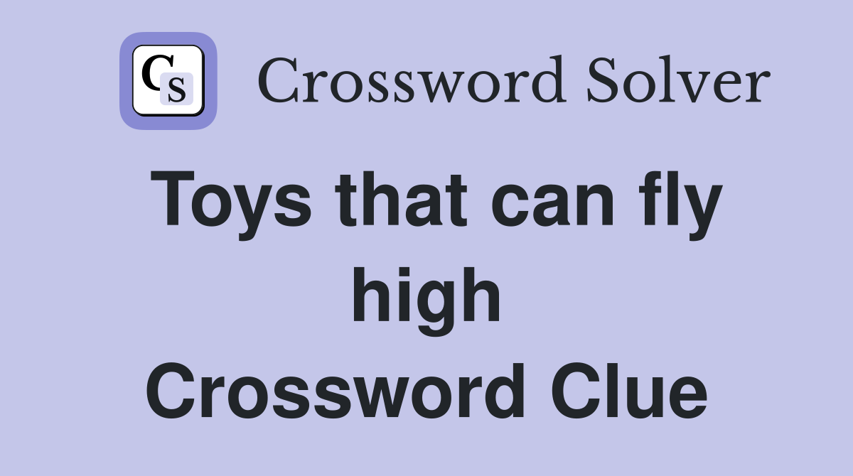 Toys that can fly high Crossword Clue