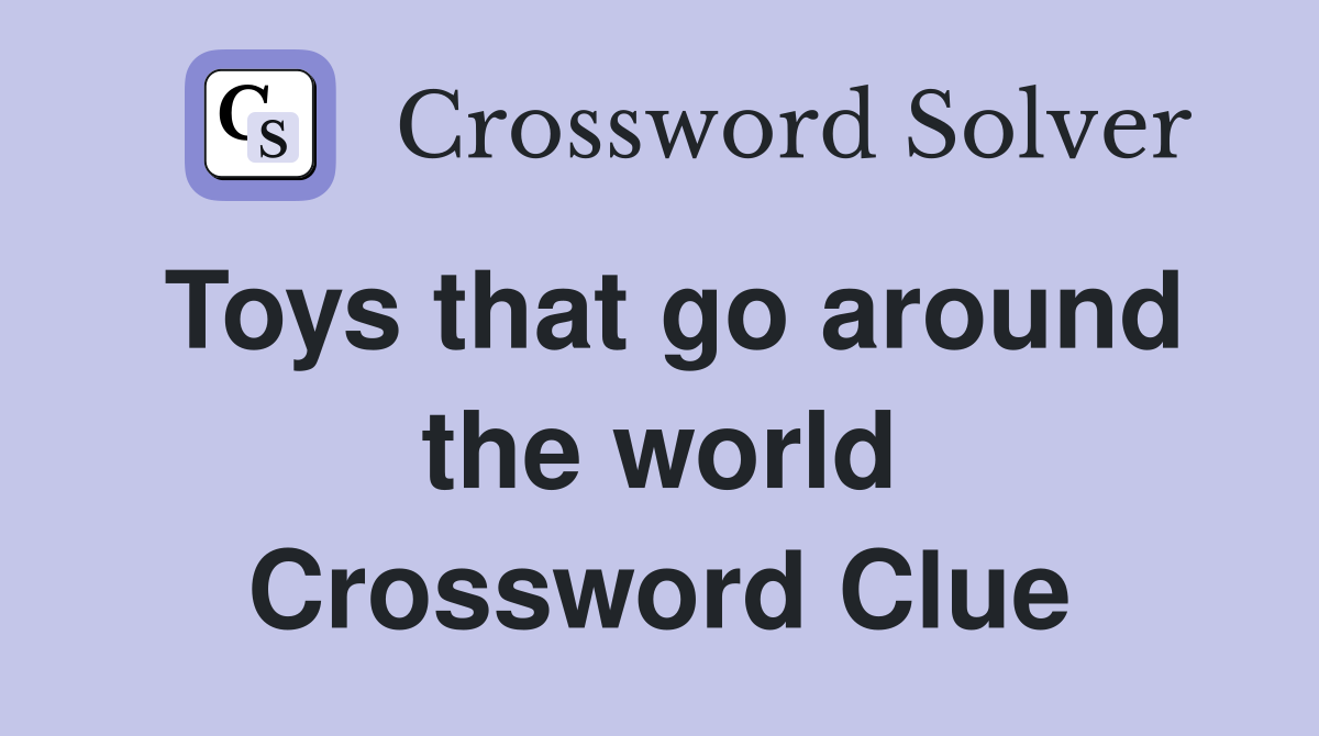Toys that go around the world Crossword Clue