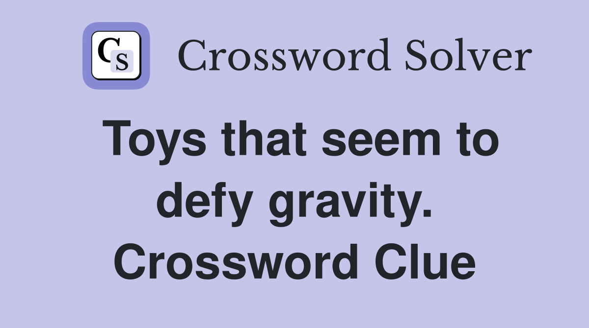 Toys that seem to defy gravity. Crossword Clue