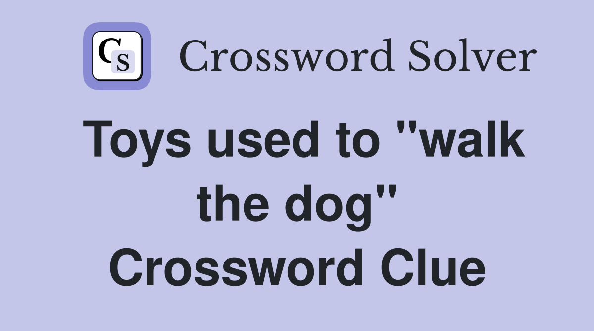 Toys used to "walk the dog" Crossword Clue