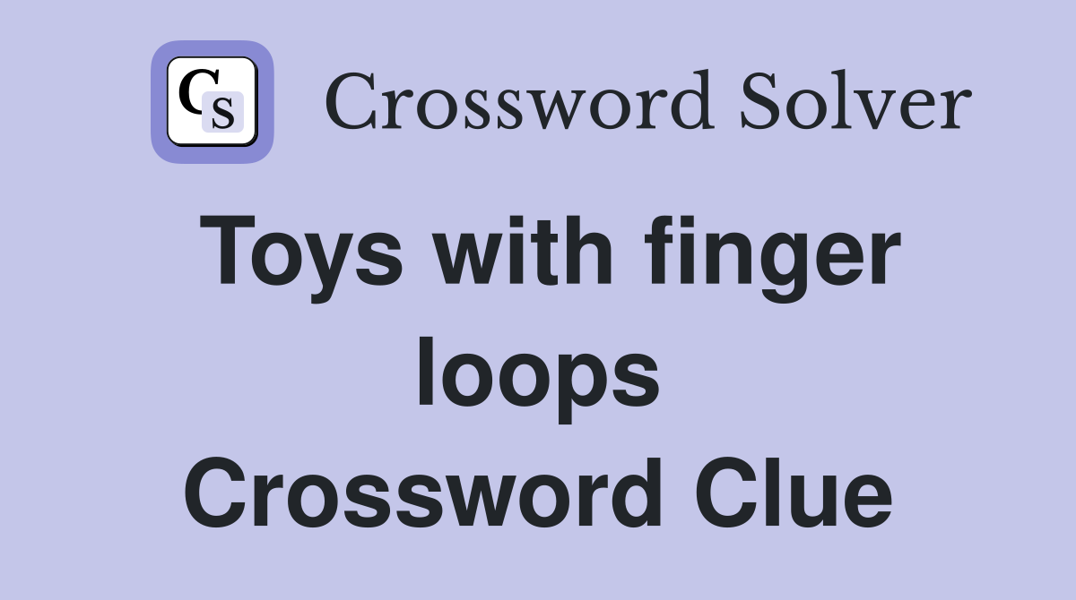 Toys with finger loops Crossword Clue