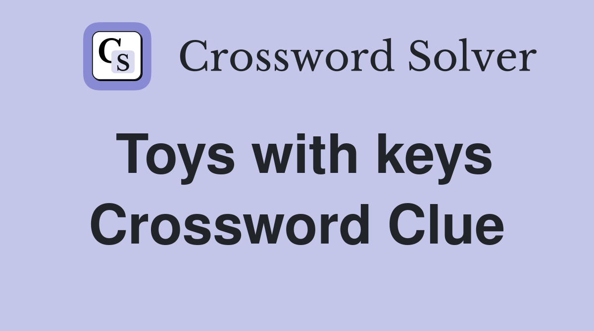 Toys with keys Crossword Clue