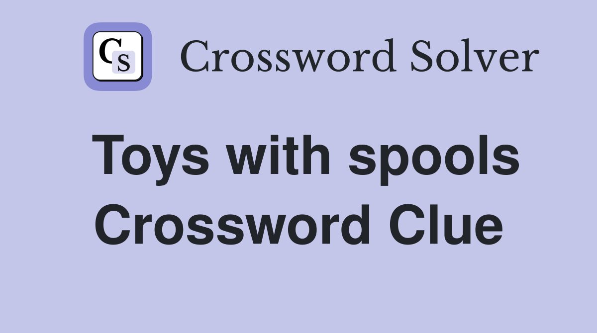 Toys with spools Crossword Clue