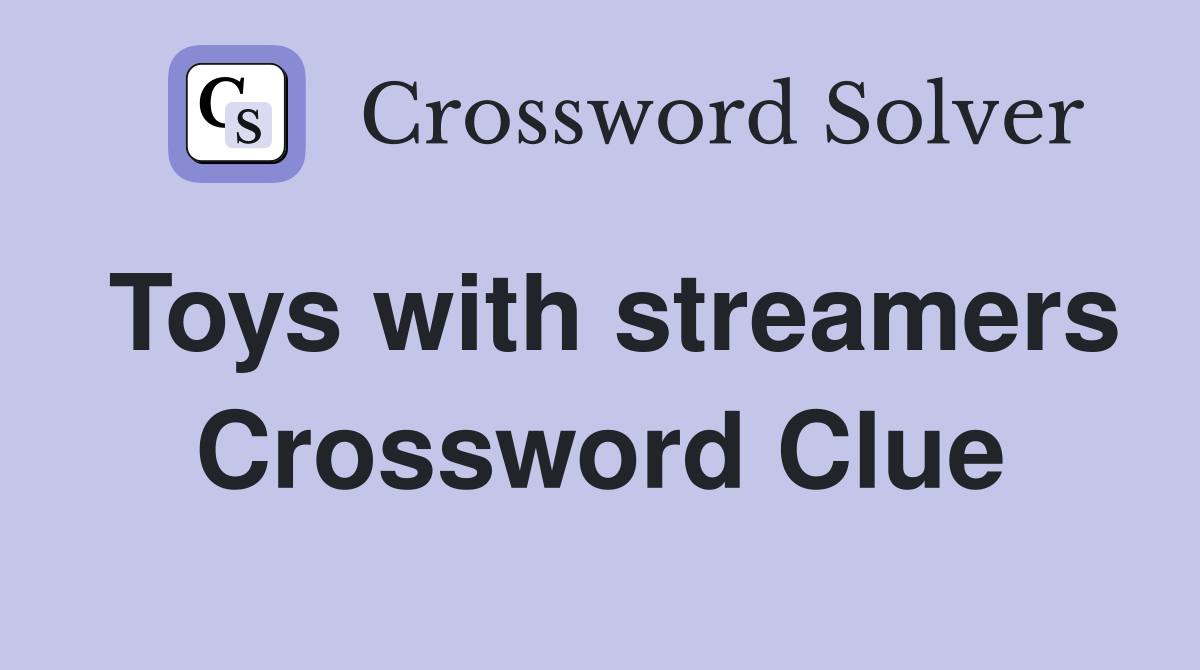 Toys with streamers Crossword Clue