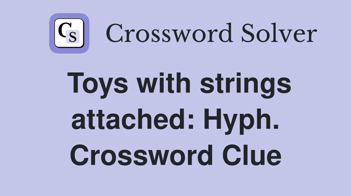 Toys with strings attached: Hyph. Crossword Clue