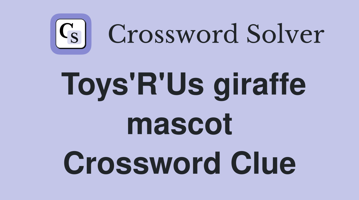 Toys'R'Us giraffe mascot Crossword Clue