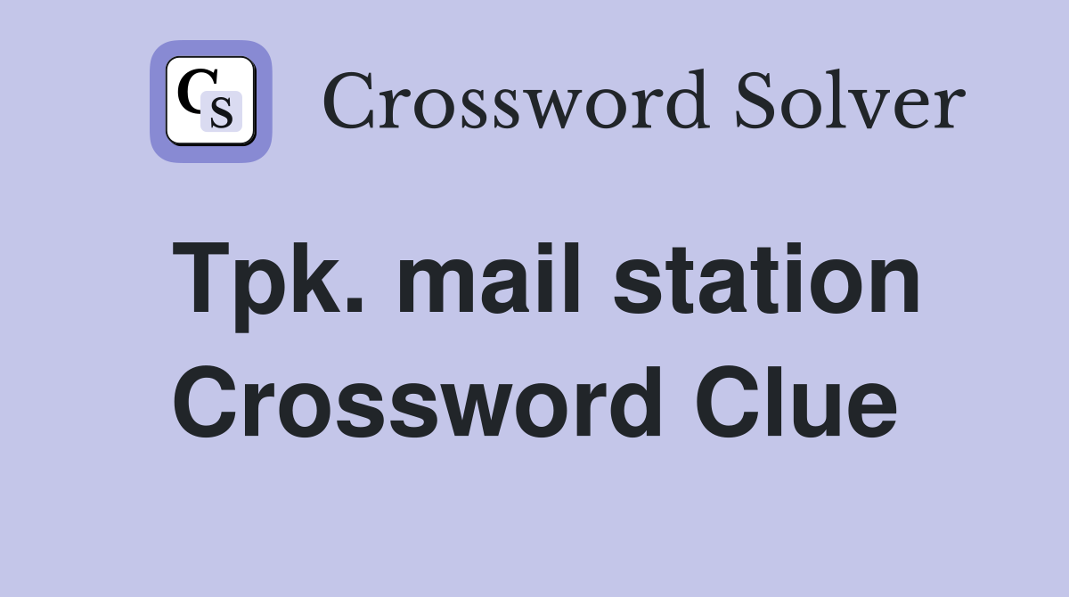 Tpk. mail station Crossword Clue