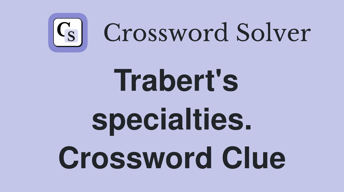 Trabert's specialties. Crossword Clue