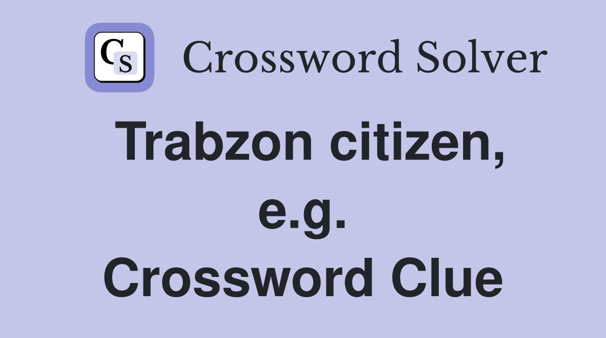 Trabzon citizen, e.g. Crossword Clue