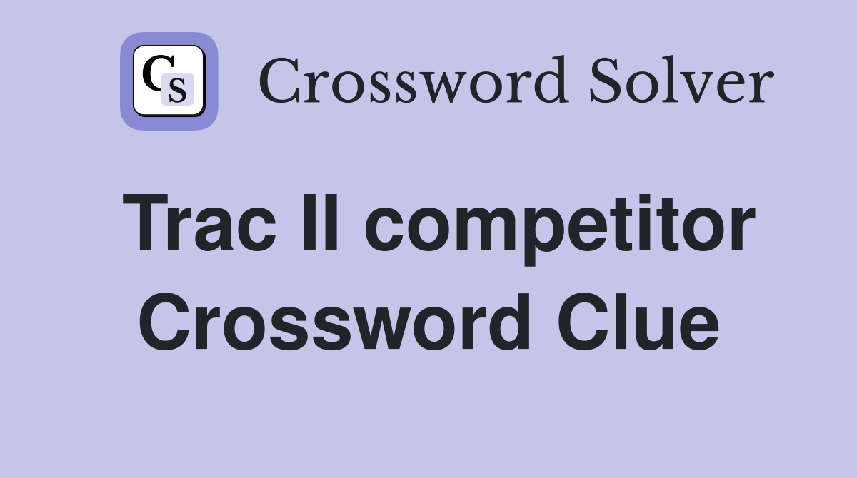 Trac II competitor Crossword Clue