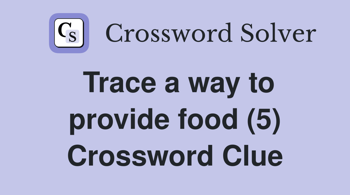 Trace a way to provide food (5) Crossword Clue