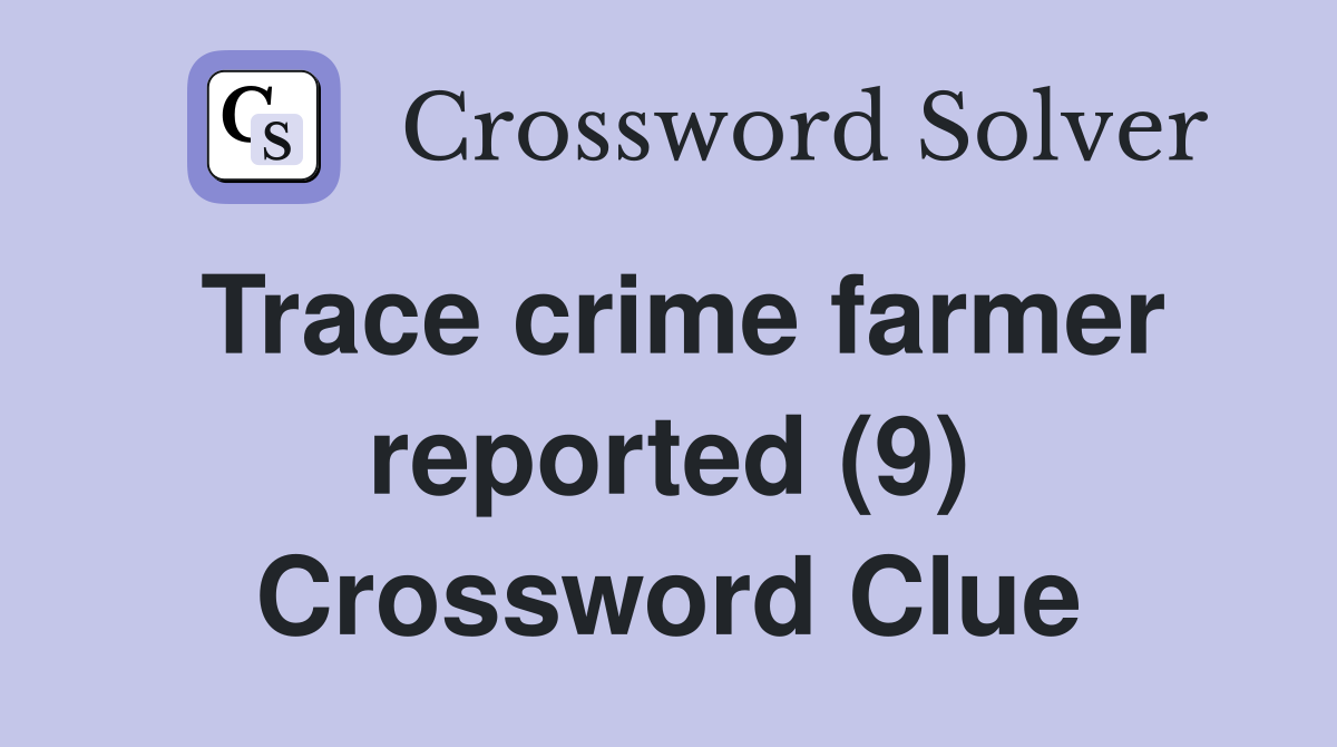 Trace crime farmer reported (9) Crossword Clue