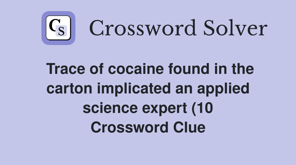 Trace of cocaine found in the carton implicated an applied science Trace of cocaine found in the carton implicated an applied science