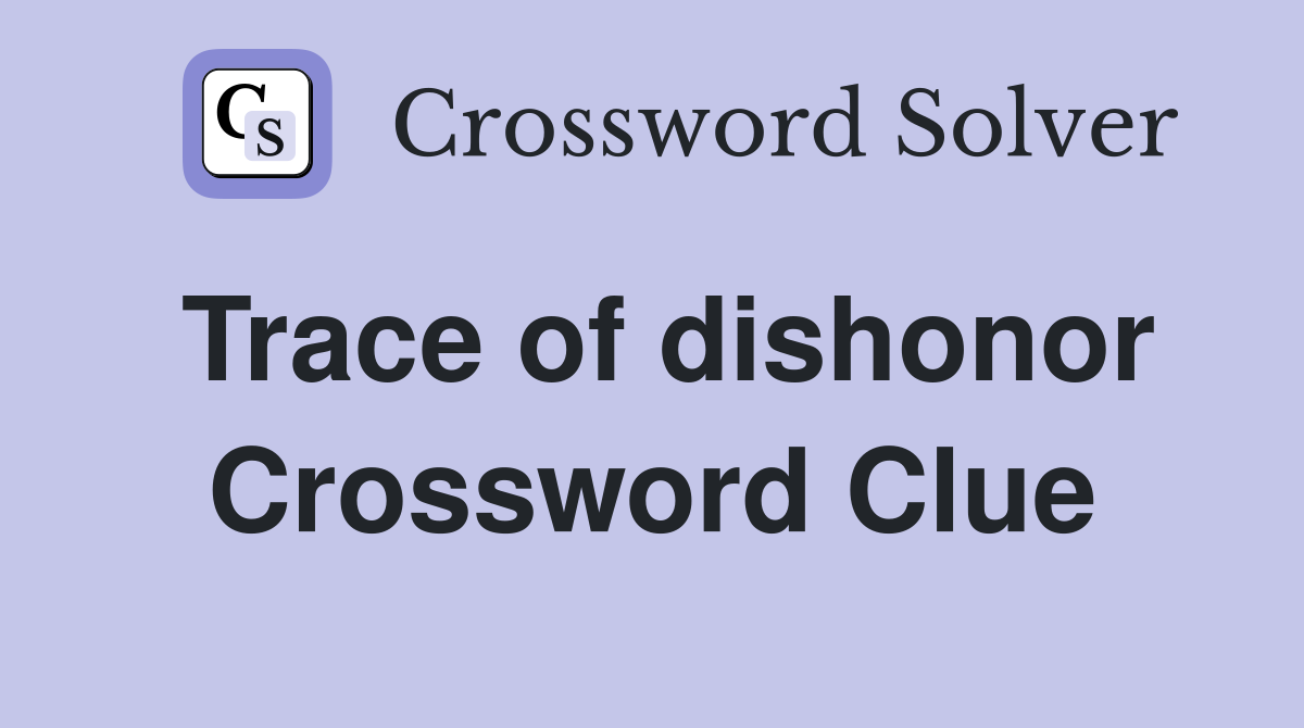 Trace of dishonor Crossword Clue