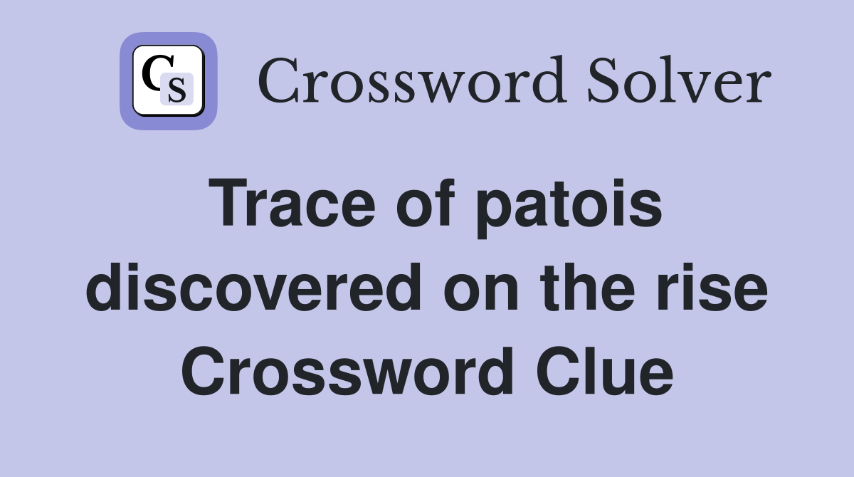 Trace of patois discovered on the rise Crossword Clue