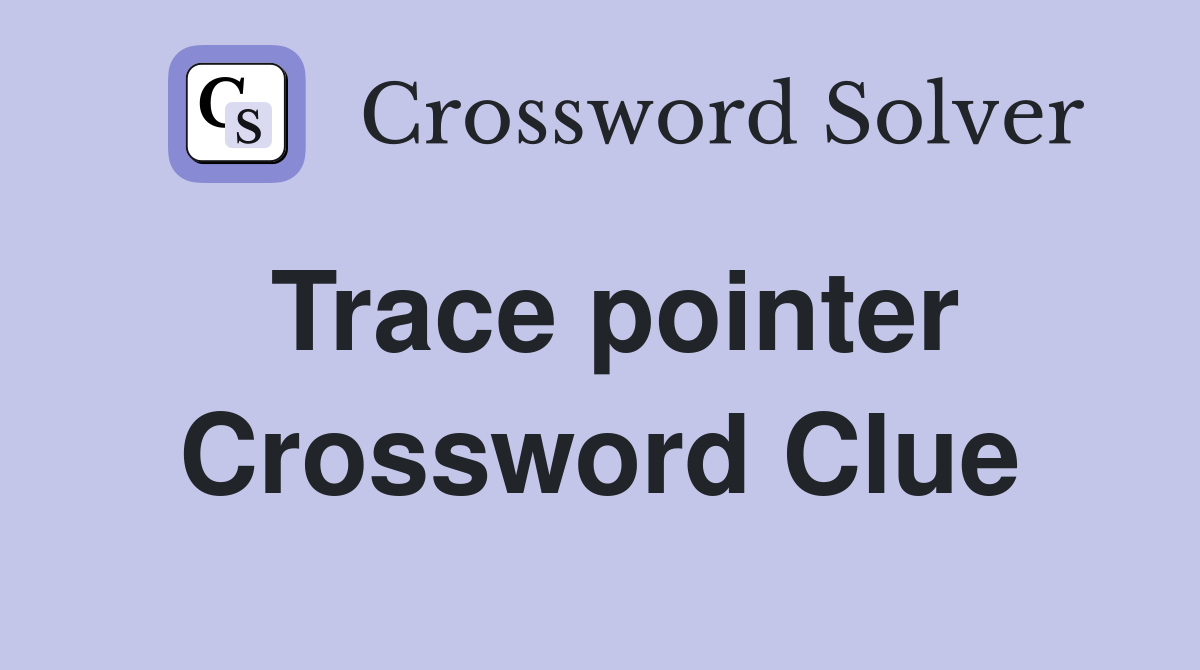 Trace pointer Crossword Clue