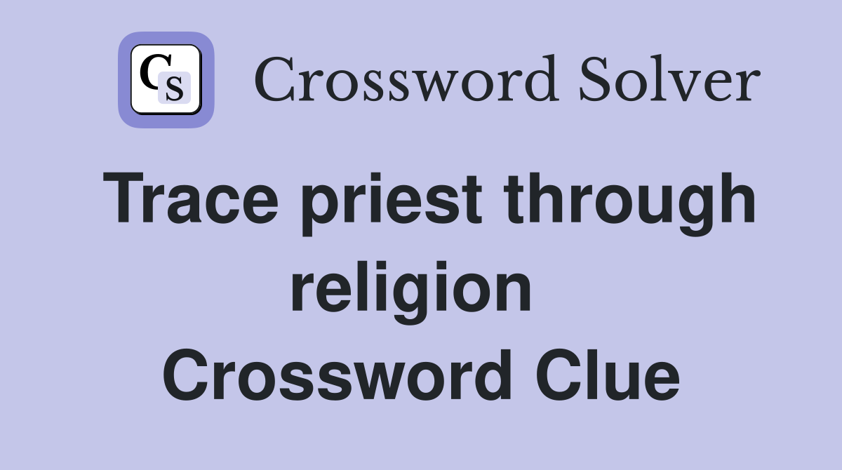 Trace priest through religion  Crossword Clue