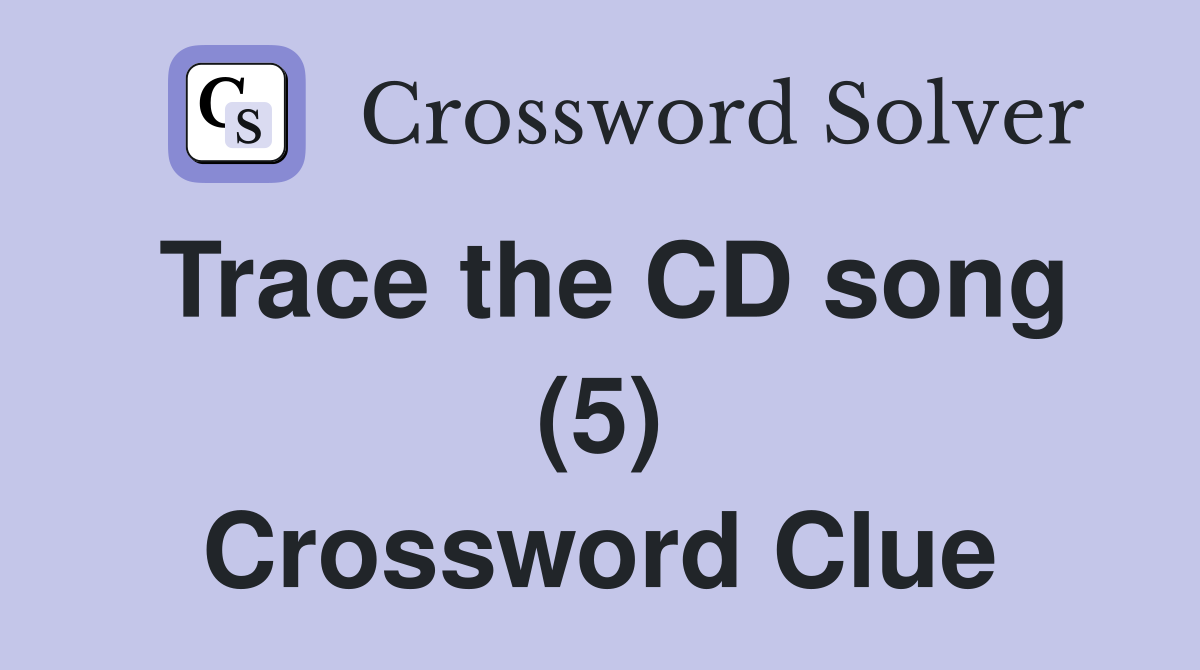 Trace the CD song (5) Crossword Clue