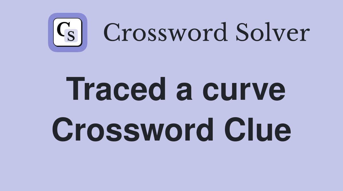 Traced a curve Crossword Clue