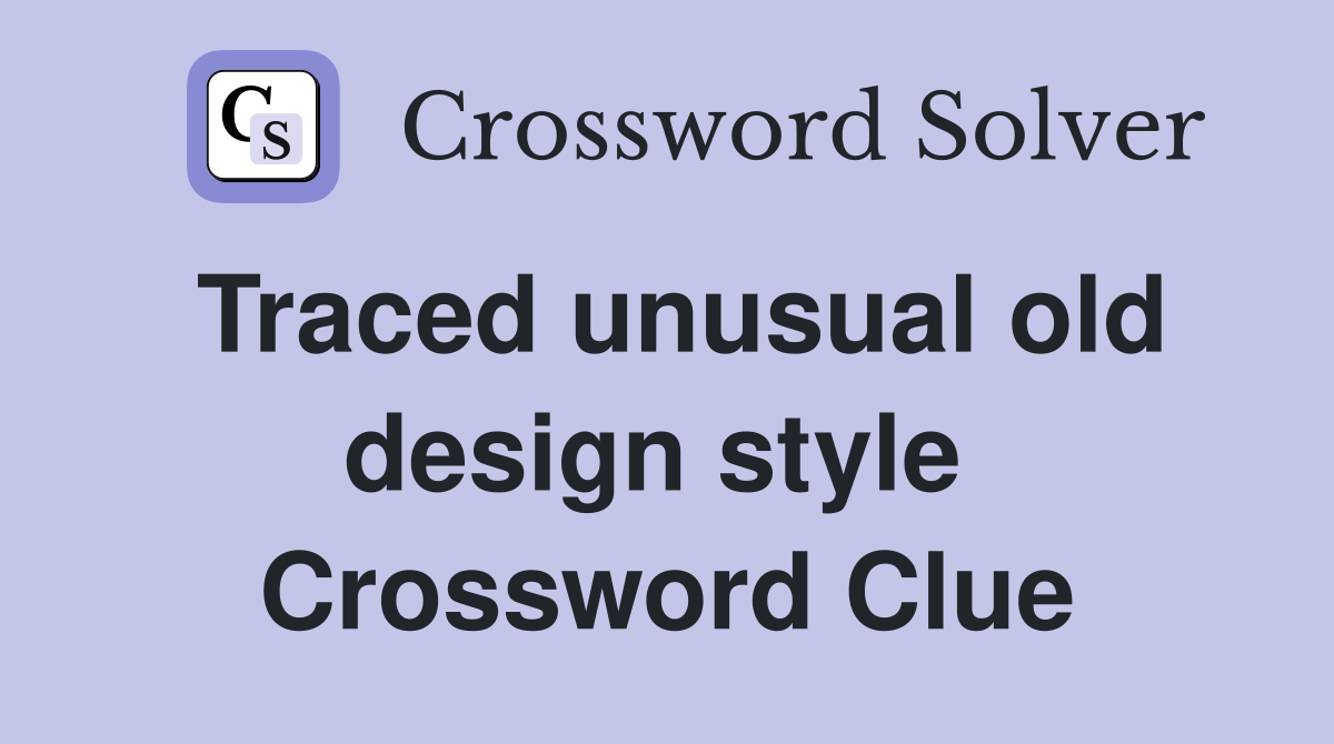 Traced unusual old design style  Crossword Clue