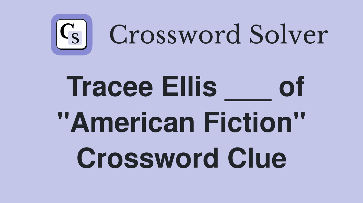 Tracee Ellis ___ of "American Fiction" Crossword Clue