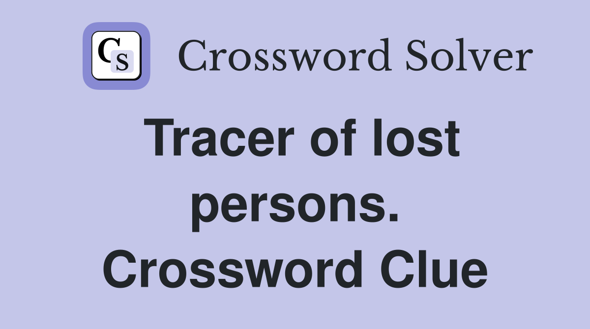 Tracer of lost persons. Crossword Clue