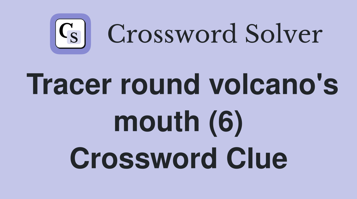 Tracer round volcano's mouth (6) Crossword Clue