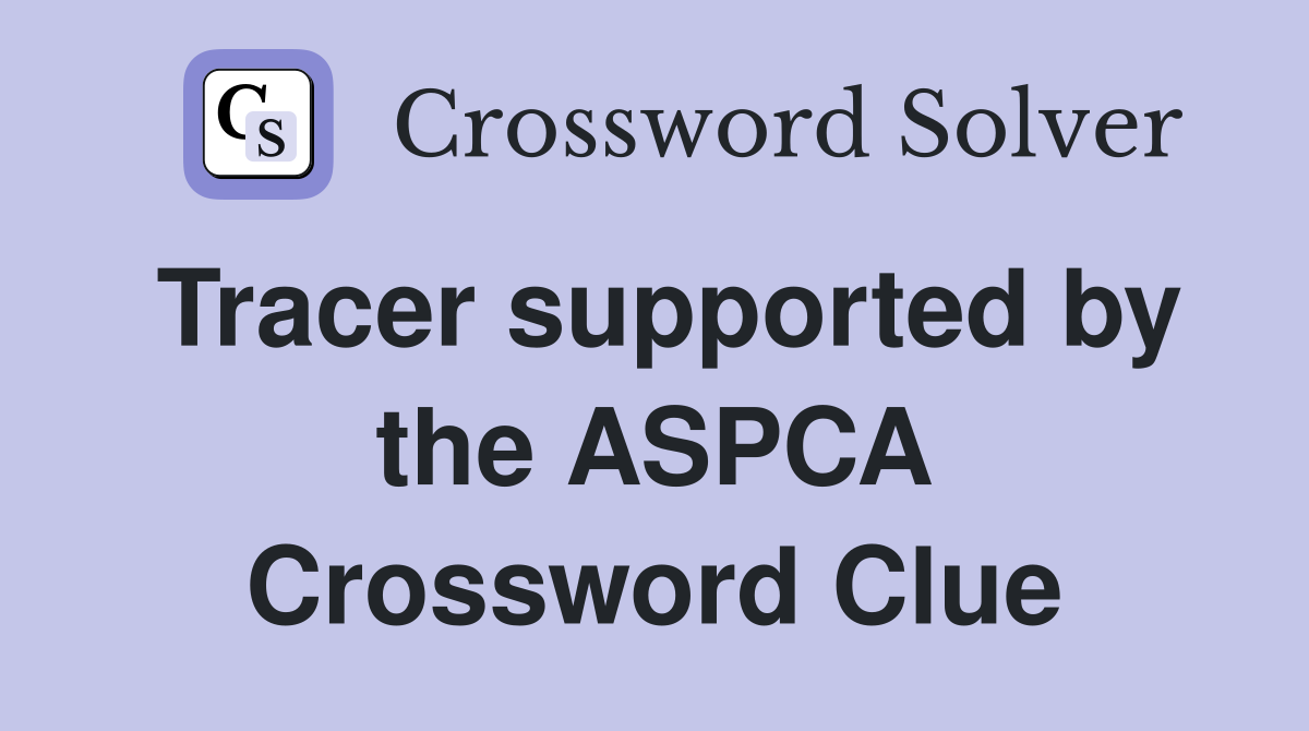 Tracer supported by the ASPCA Crossword Clue