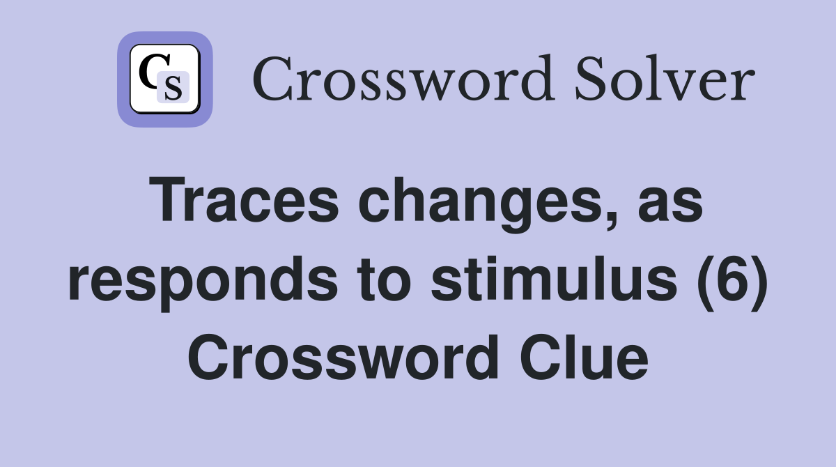 Traces changes, as responds to stimulus (6) Crossword Clue