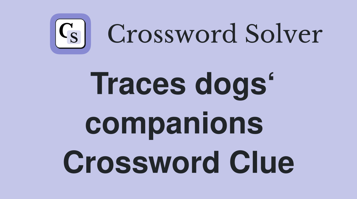 Traces dogs‘ companions  Crossword Clue