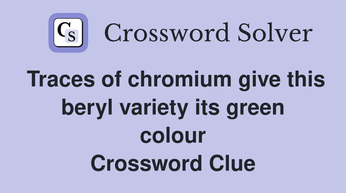 Traces of chromium give this beryl variety its green colour Crossword Clue