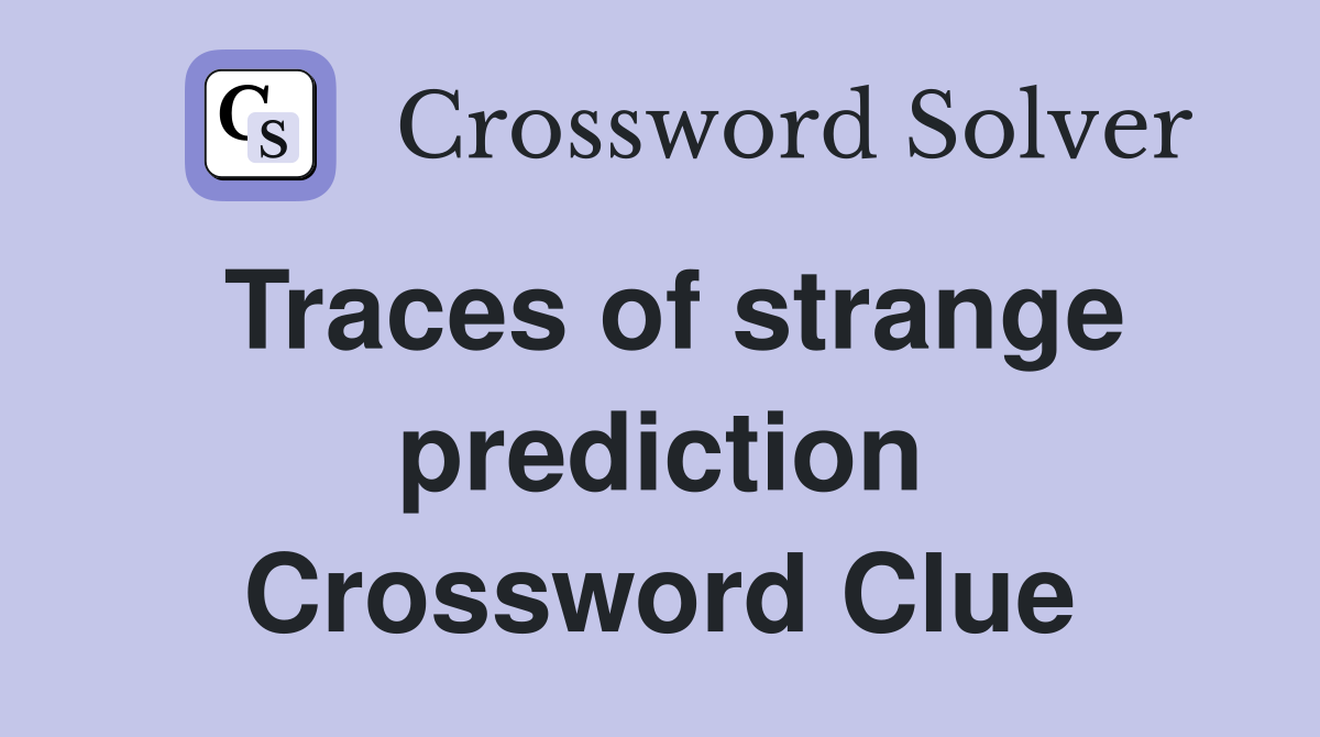 Traces of strange prediction Crossword Clue