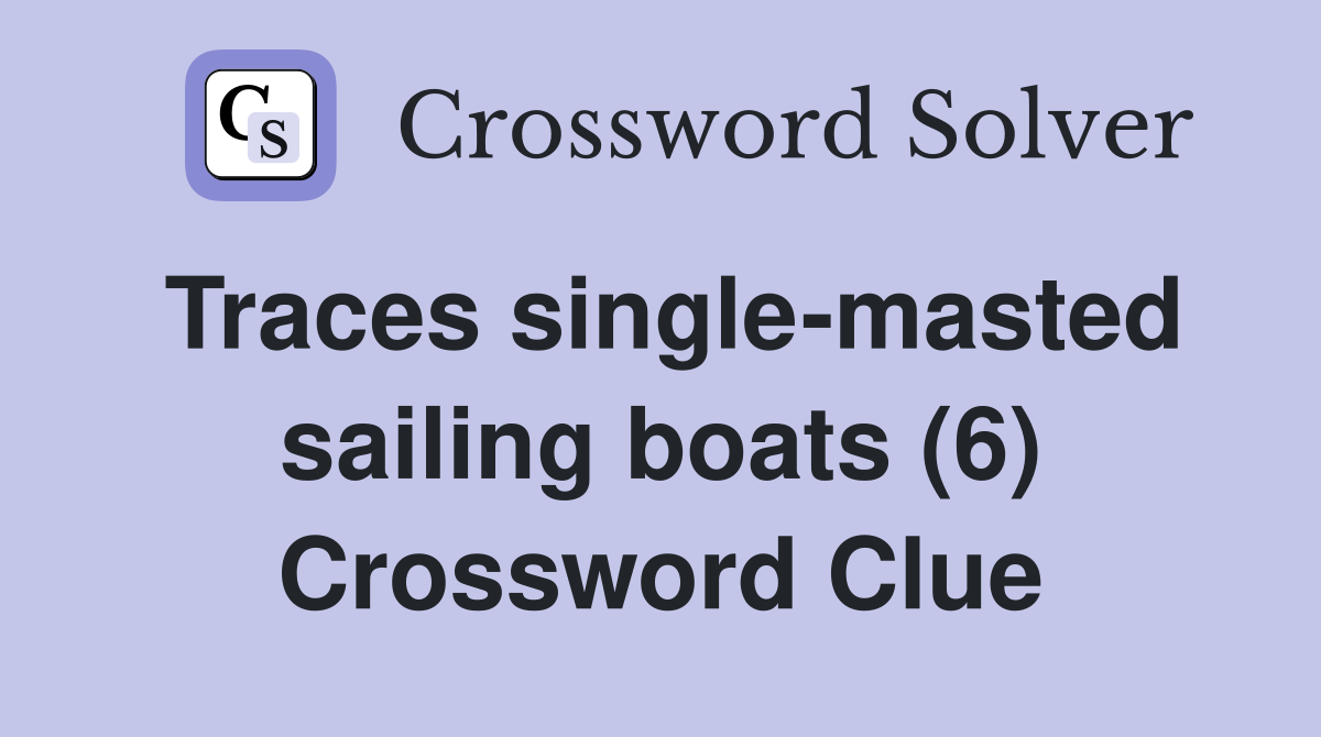 Traces single-masted sailing boats (6) Crossword Clue