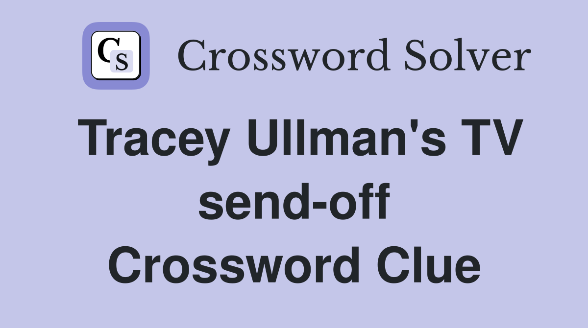 Tracey Ullman's TV send-off Crossword Clue