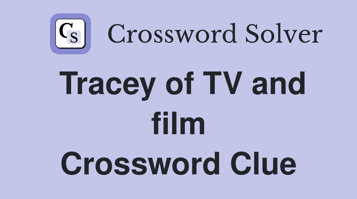 Tracey of TV and film Crossword Clue