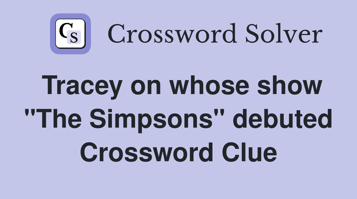 Tracey on whose show "The Simpsons" debuted Crossword Clue