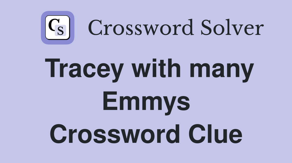 Tracey with many Emmys Crossword Clue