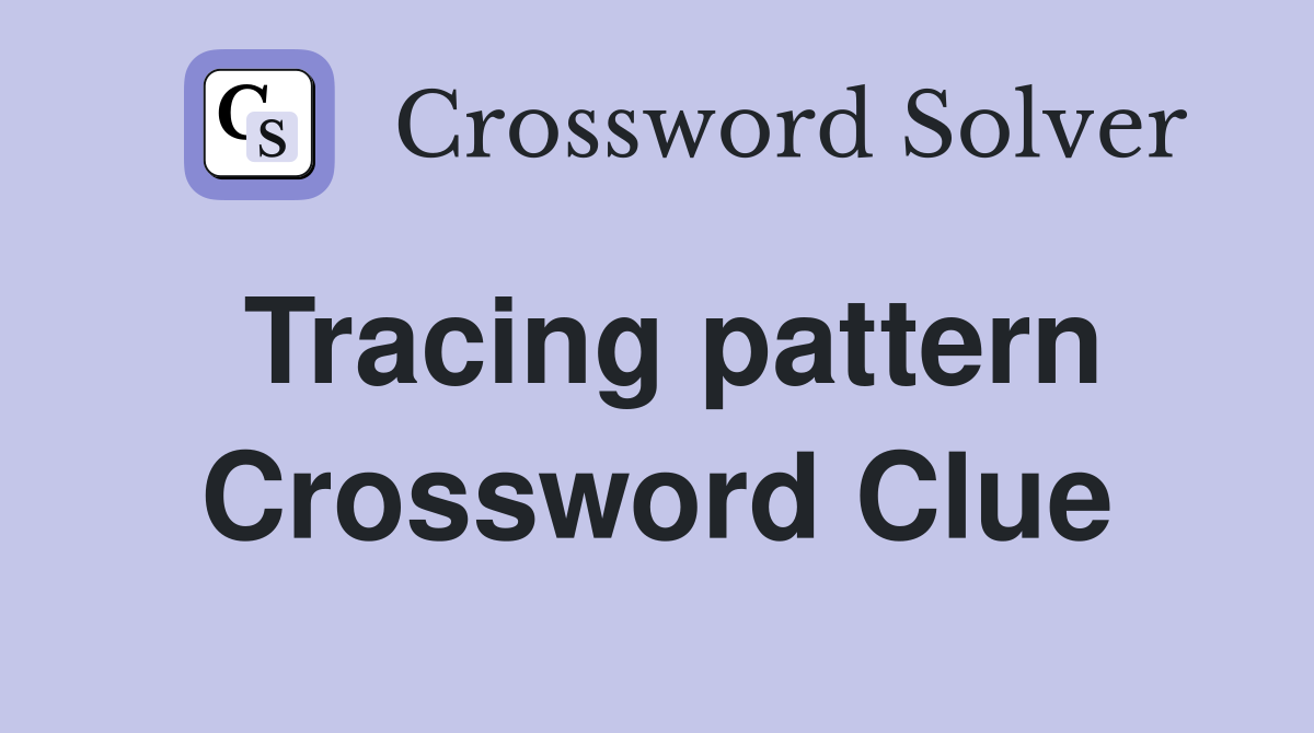Tracing pattern Crossword Clue