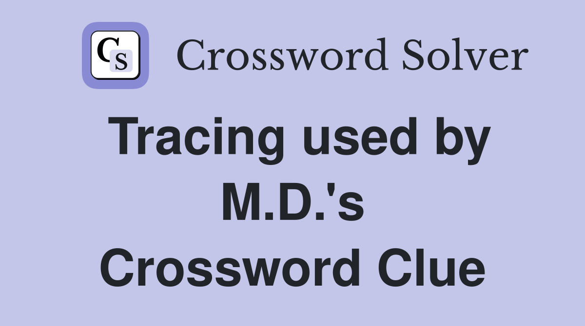 Tracing used by M.D.'s Crossword Clue
