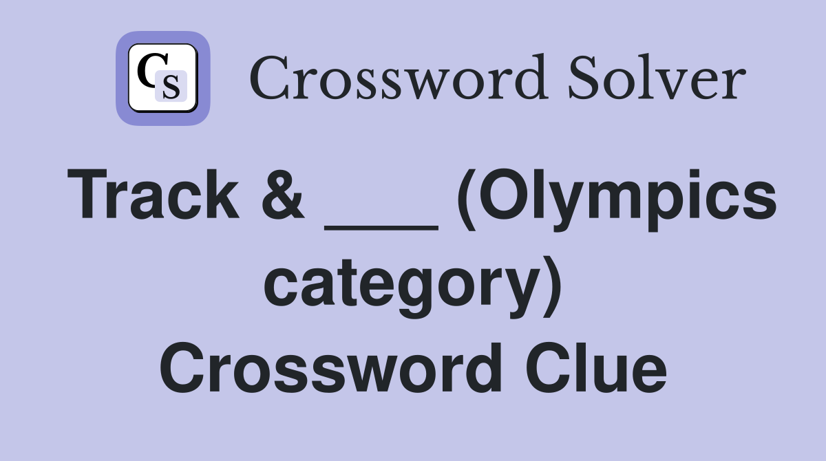 Track & ___ (Olympics category) Crossword Clue