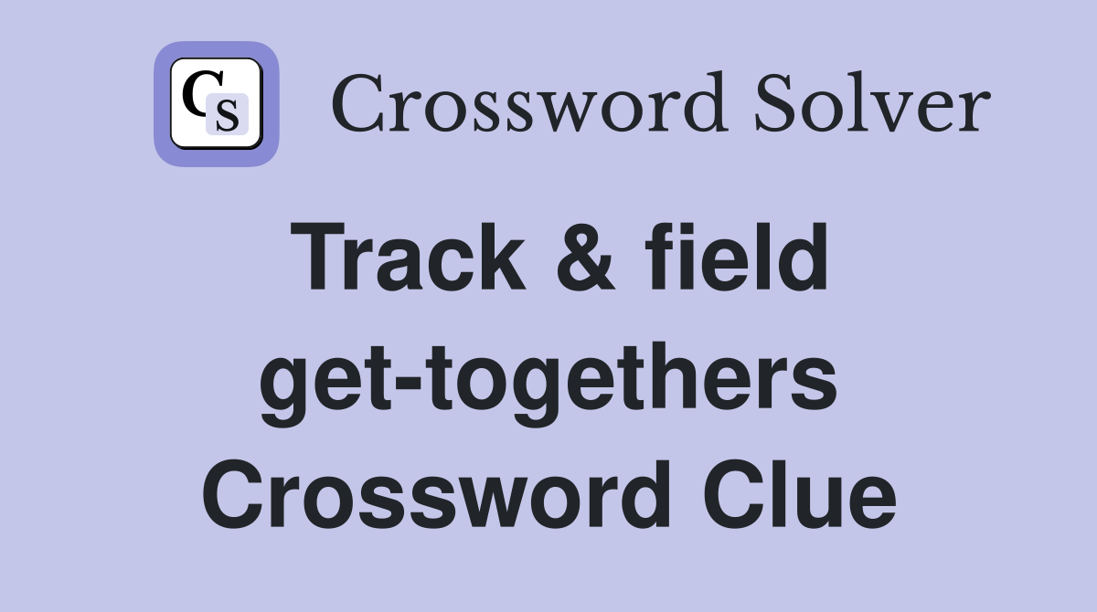 Track & field get-togethers Crossword Clue