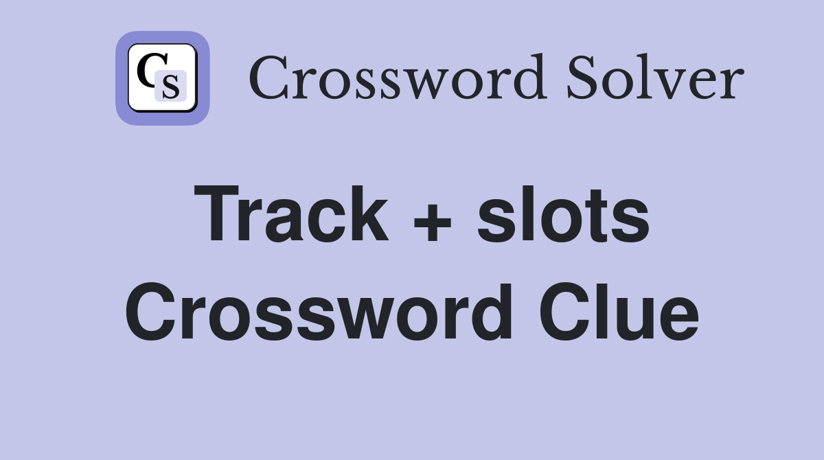Track + slots Crossword Clue