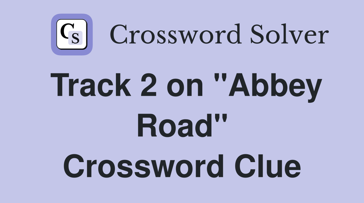 Track 2 on "Abbey Road" Crossword Clue